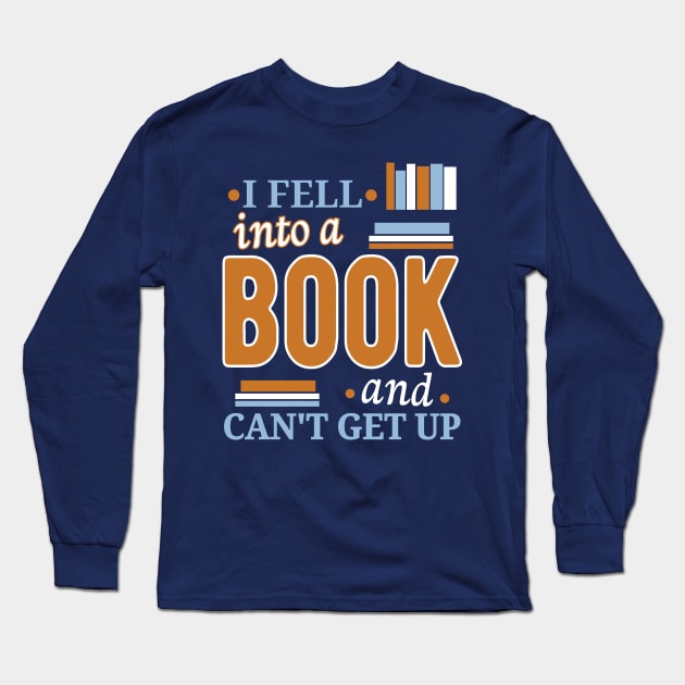 I Fell Into A Book And Can't Get Up Long Sleeve T-Shirt by SiGo